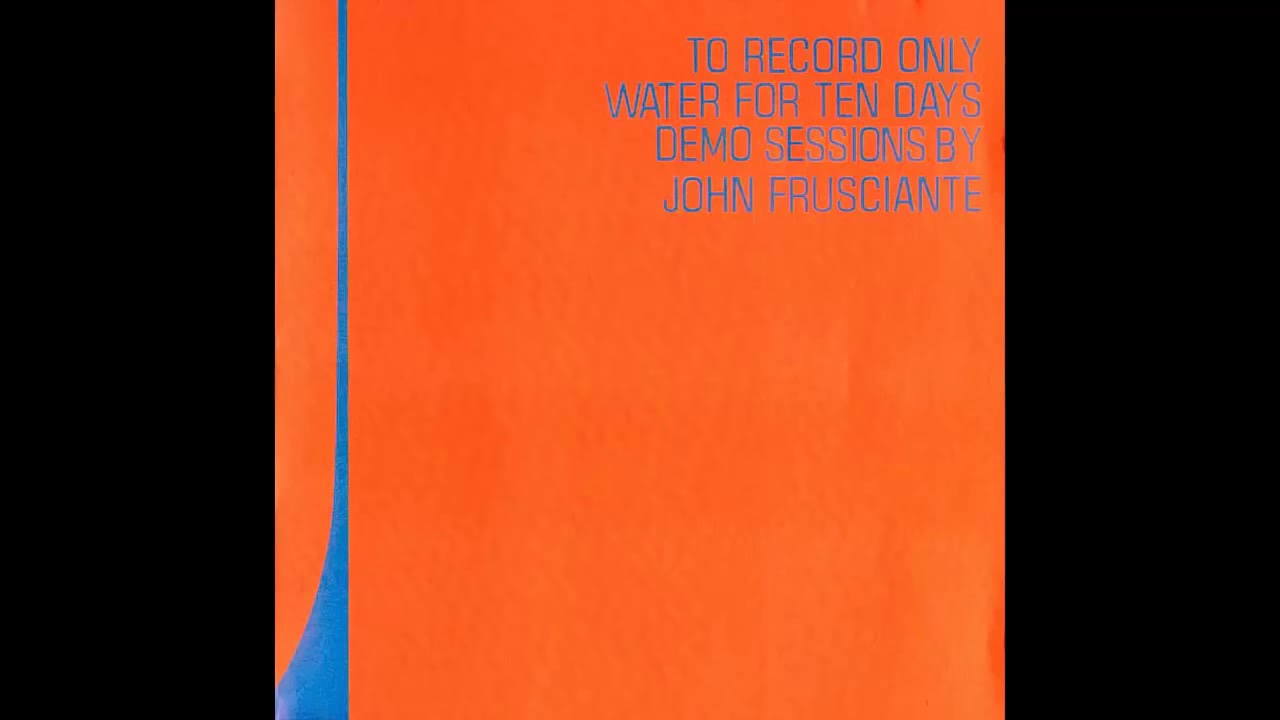 John Frusciante - Demo Sessions (To Record Only Water For Ten Days)