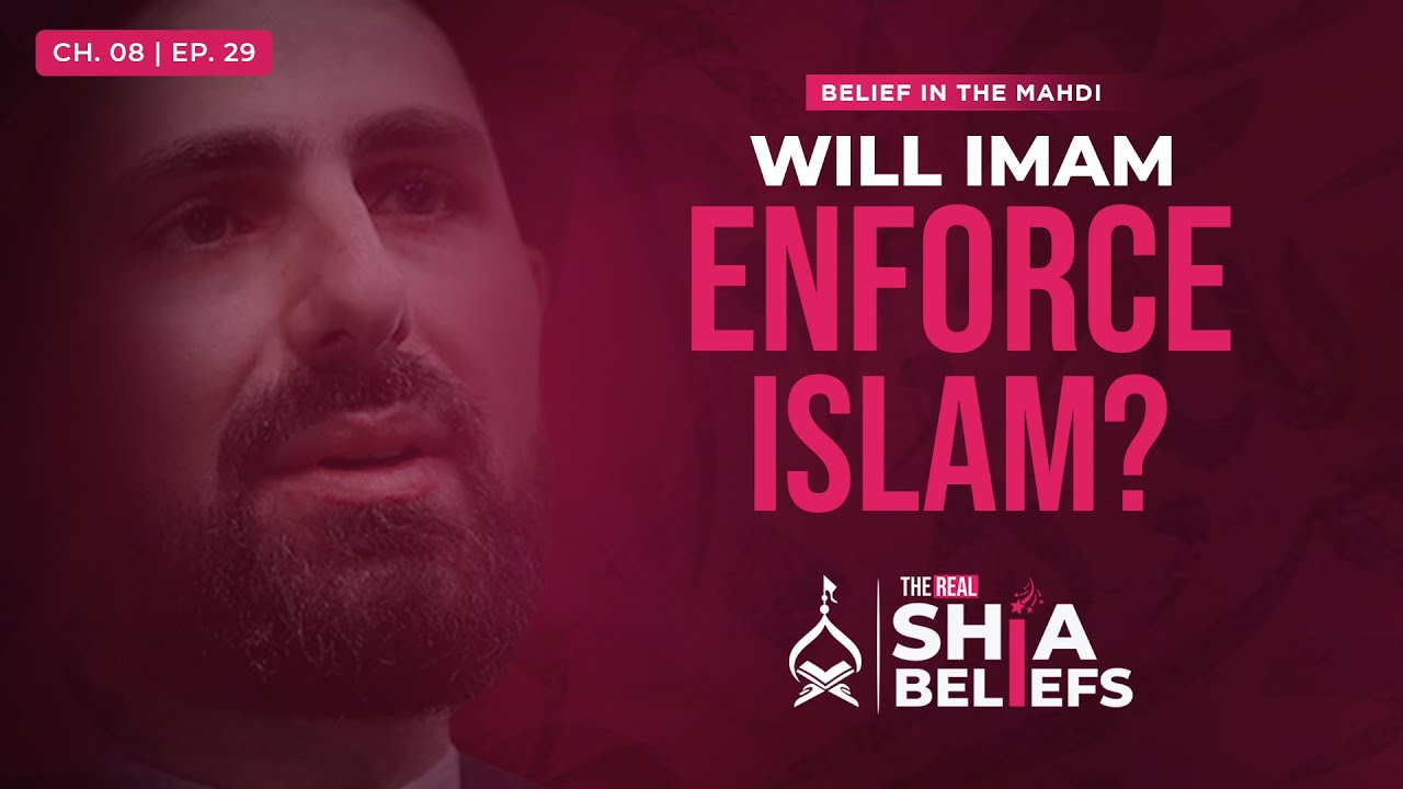 8/29: Will Imam Mahdi Force Everyone To Follow Islam? | The Real Shia Beliefs