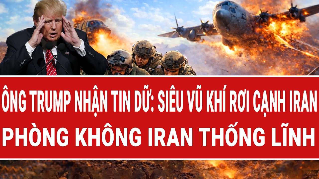 Bản tin thế giới: &Ocirc;ng Trump nhận tin dữ:Si&ecirc;u vũ kh&iacute; rơi gần Iran, ph&ograve;ng kh&ocirc;ng Tehran thống lĩnh