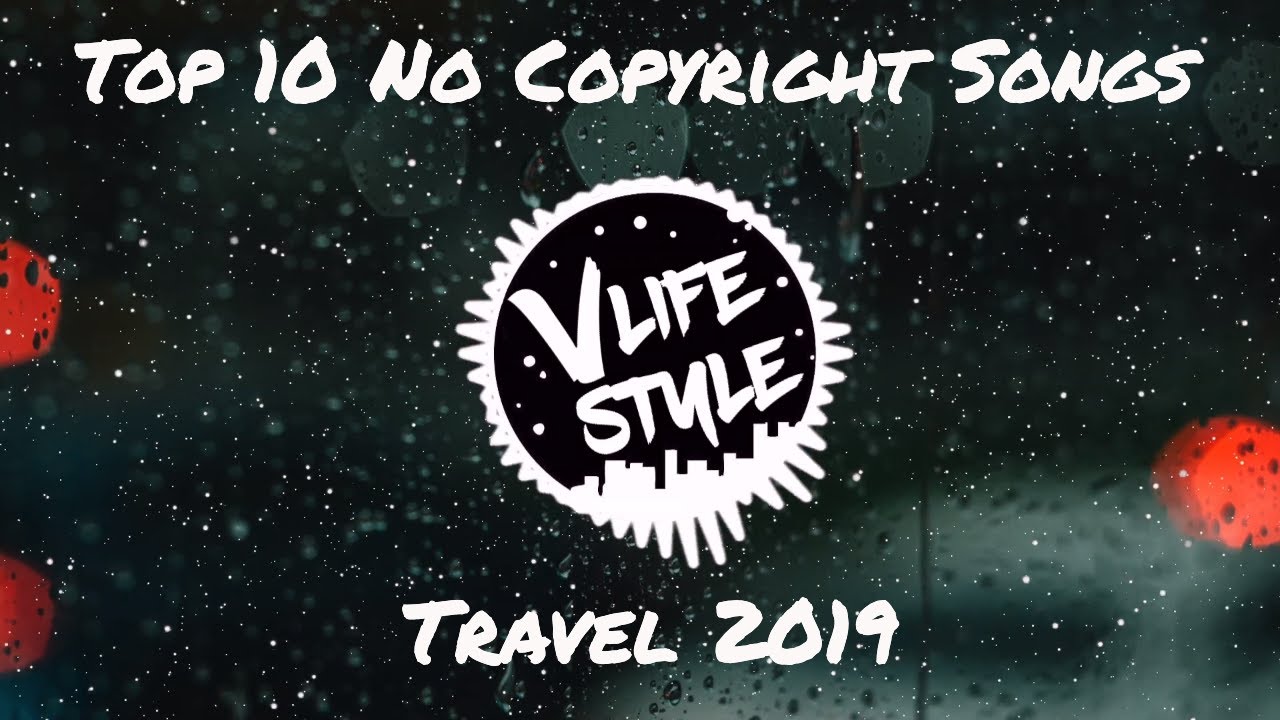 Top 10 No Copyright Songs for Youtube Content Creator [Travel] 2019