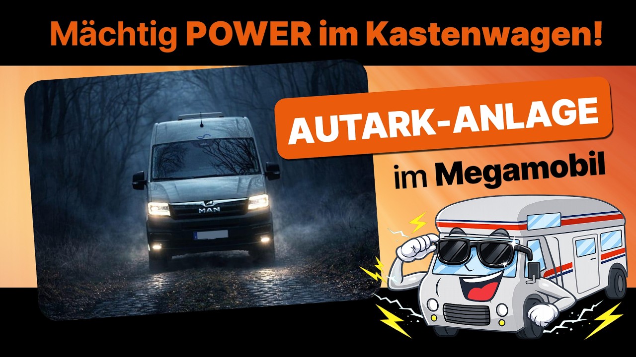 Autark-Anlage für Megamobil - Mächtig Power im Kastenwagen!