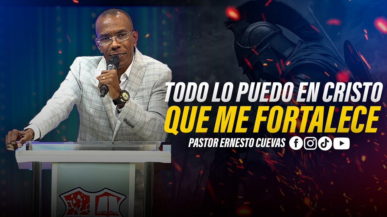 TODO LO PUEDO EN CRISTO QUE ME FORTALECE | PASTOR ERNESTO CUEVAS