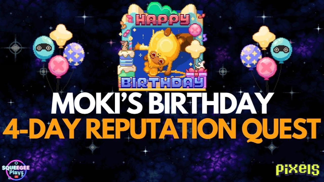 PIXELS︱🎈🎁🥳MOKI'S BIRHTDAY 4-DAY QUEST︱GET 50 REPUTATION POINTS