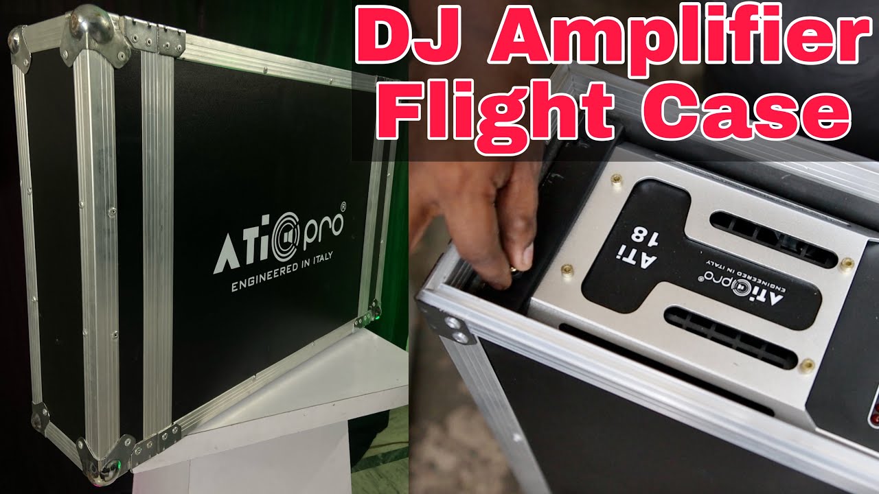 DJ Amplifier के लिए मज़बूत Flight Case Fitting भी करना सीखे।Ati Pro