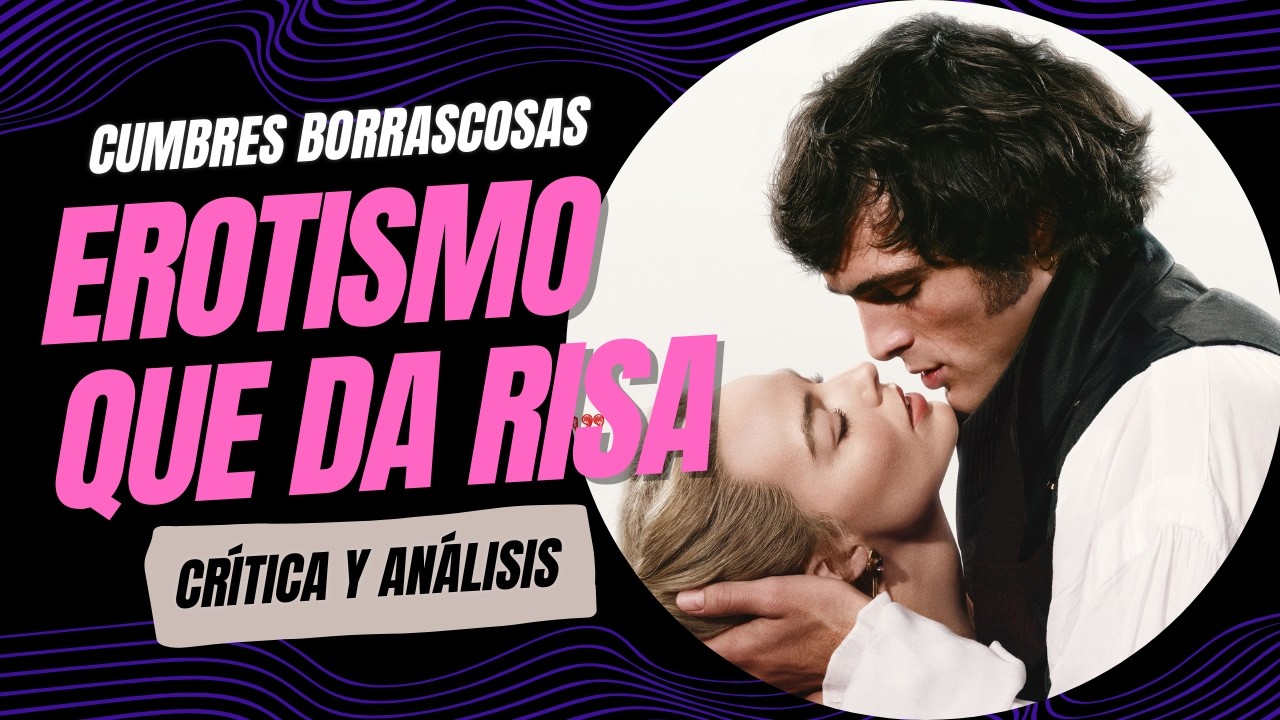 Cumbres Borrascosas | Tan candente como un telenovela mexicana | Cr&iacute;tica y an&aacute;lisis