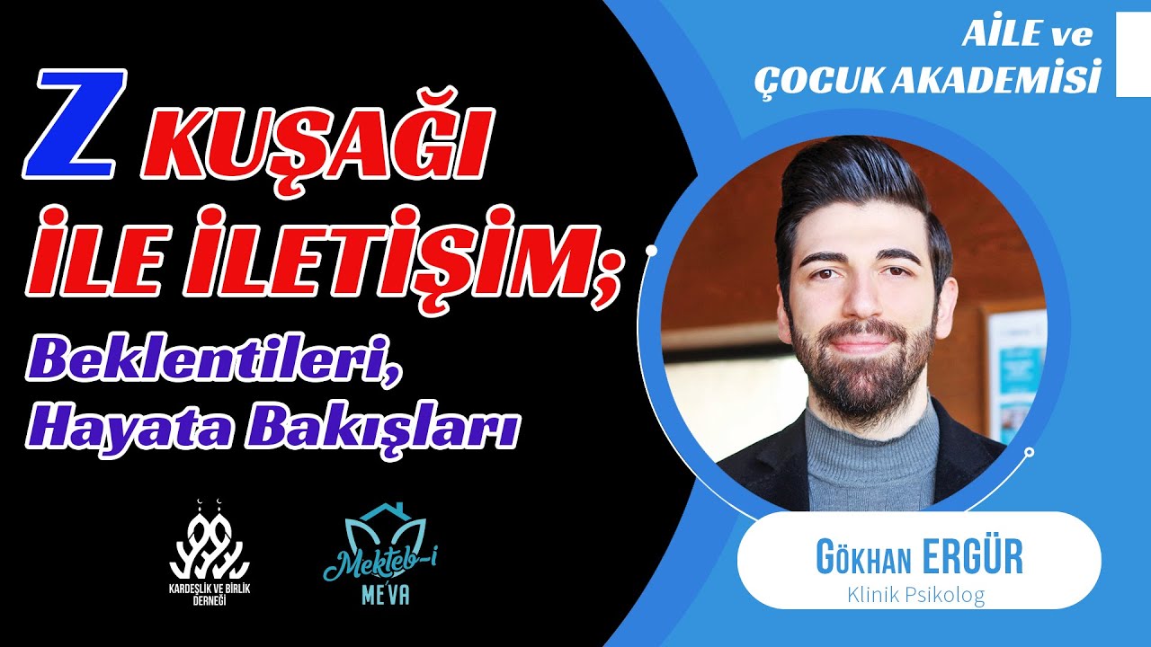 Z Kuşağı ile İletişim; Beklentileri, Hayata Bakışları - Gökhan Ergür I Klinik Psikolog