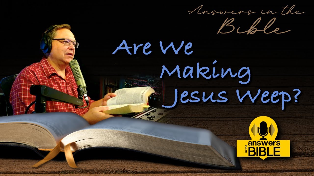 Are We Making Jesus Weep?