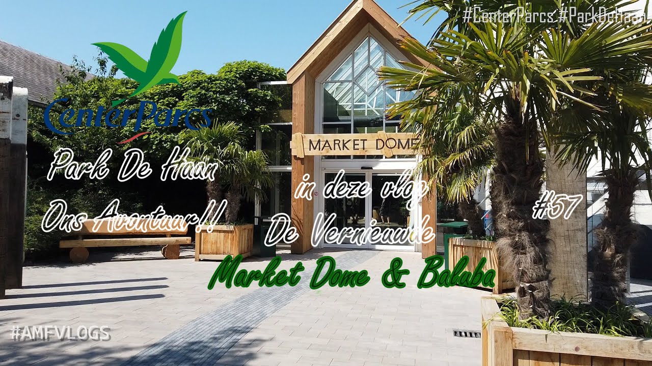 CENTER PARCS PARK DE HAAN | ONS AVONTUUR | MARKET DOME & BALUBA | #57