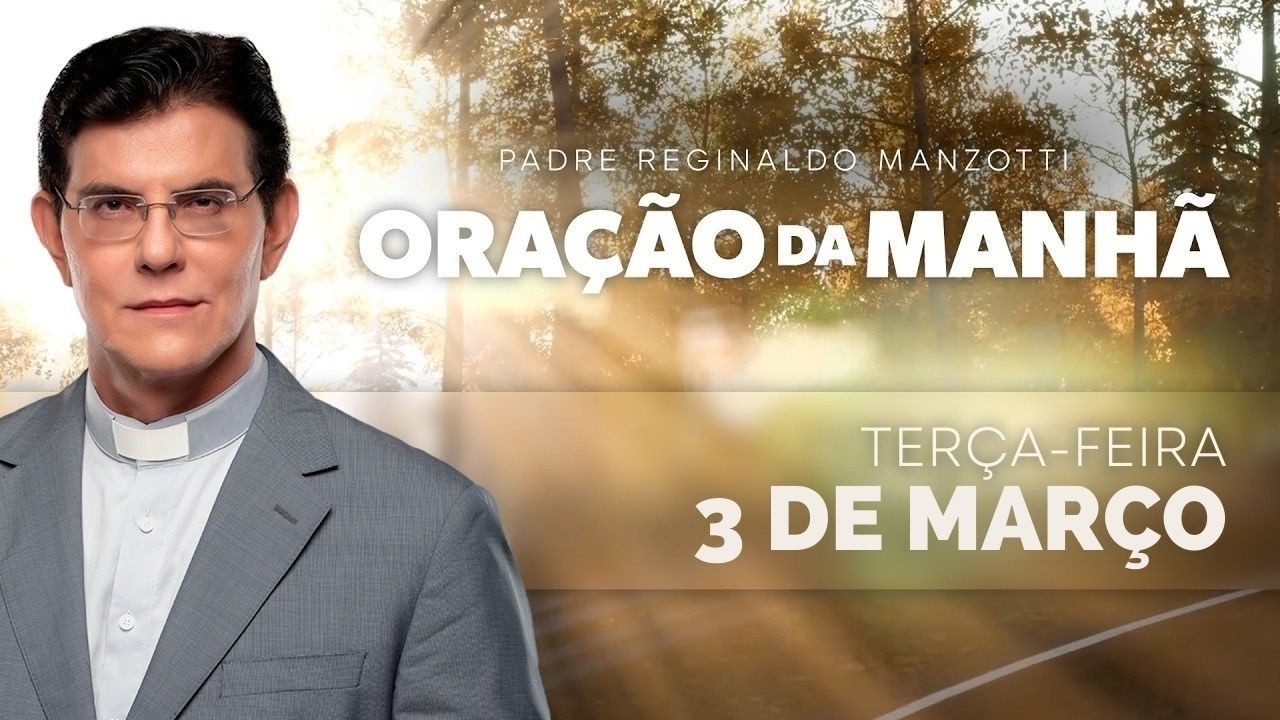 ORAÇÃO DA MANHÃ | 03/03/2026 | TERCA-FEIRA | COM O PADRE REGINALDO MANZOTTI