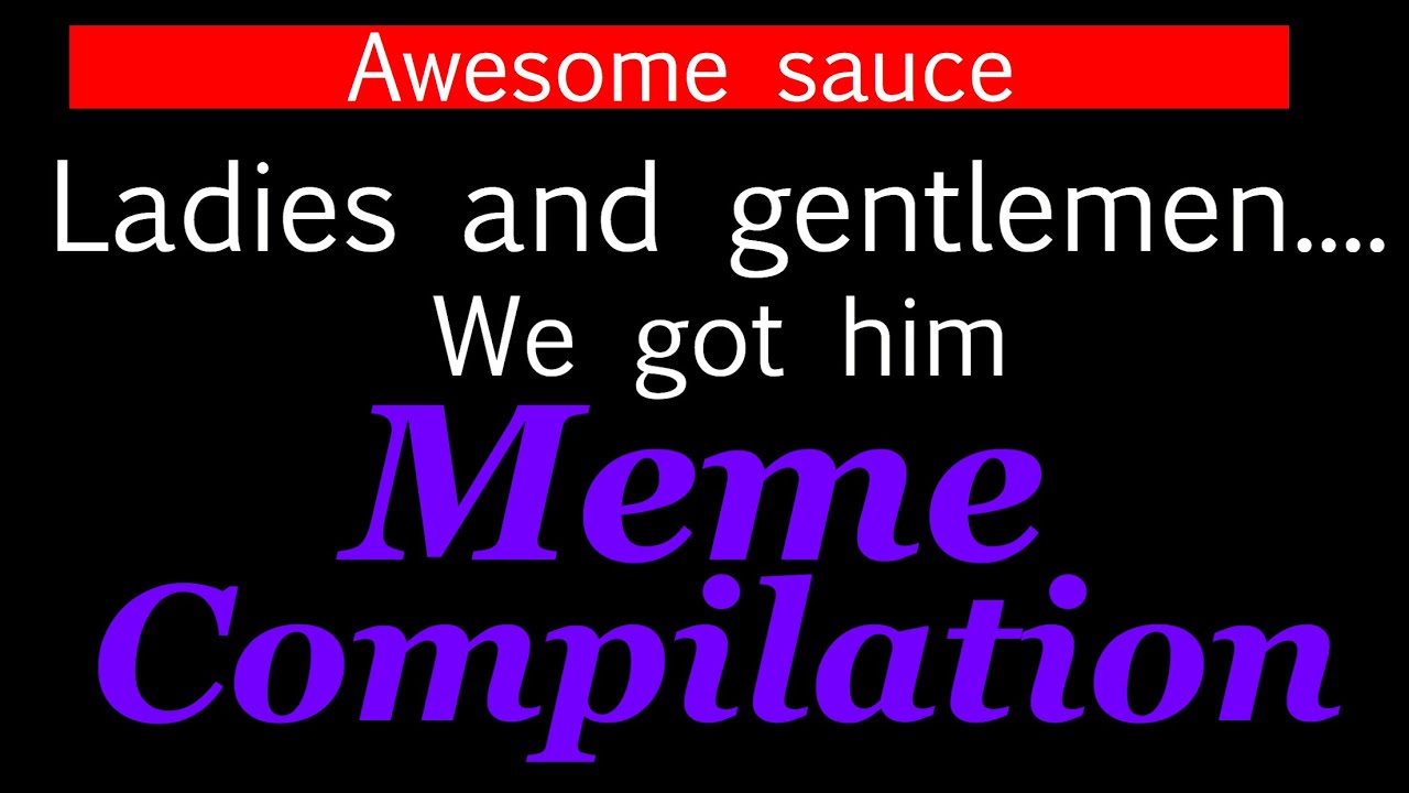 Ladies and gentlemen we got him compilation