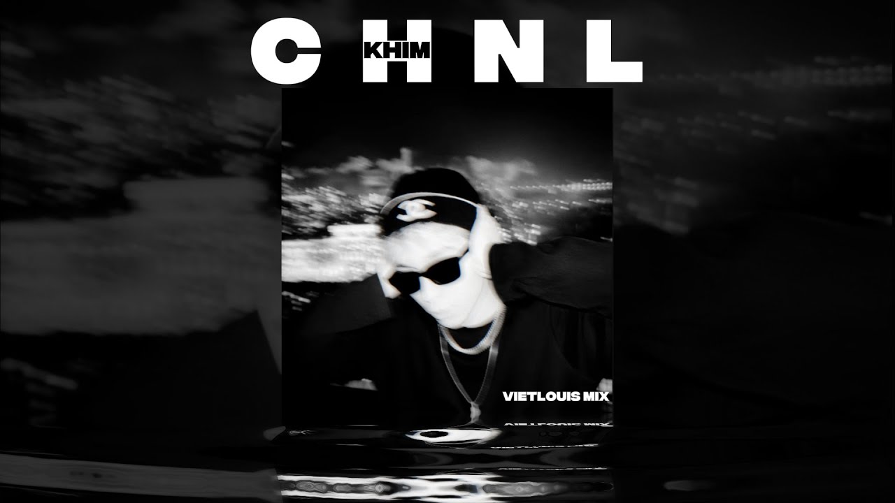 KHIM &ndash; CHNL (vietlouis Remix) 🔥Hot Tiktok