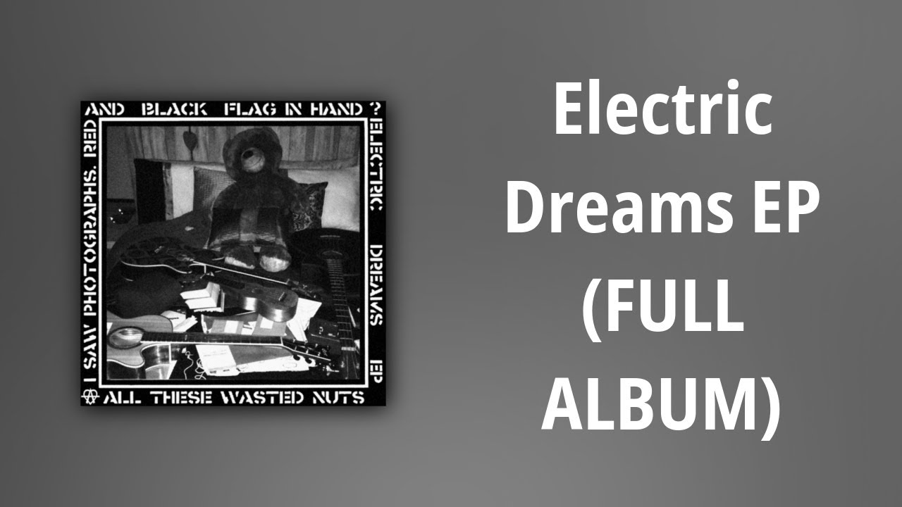 All These Wasted Nuts // Electric Dreams EP (FULL ALBUM)