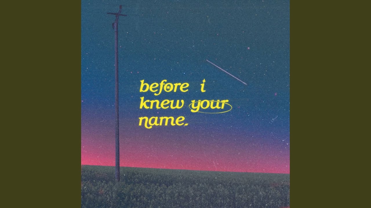 before i knew your name