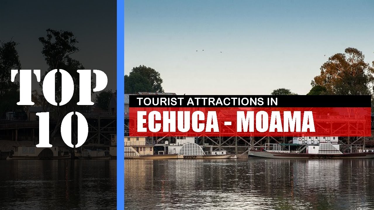 TOP 10 ECHUCA - MOAMA Attractions (Things to Do & See)