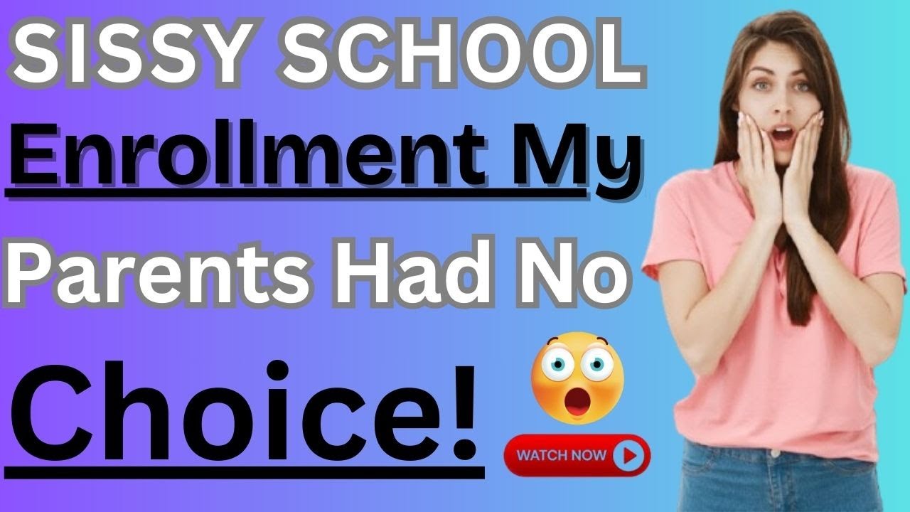 Sissy School Enrollment – My Parents Had No Choice! Crossdressedstory,Boy2Girl,M2F,TGTF
