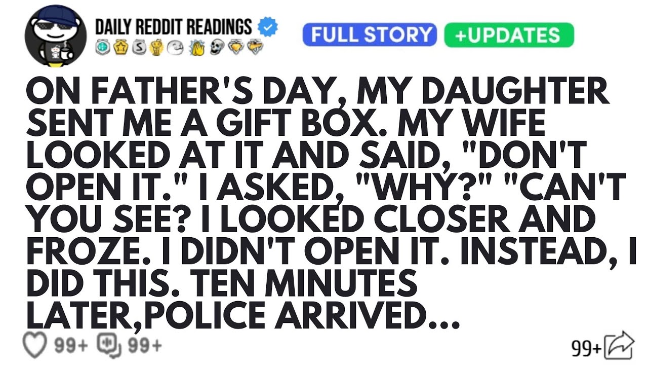 ON FATHER'S DAY MY DAUGHTER SENT ME A GIFT BOX MY WIFE LOOKED AT IT AND SAID DON'T OPEN IT I ASKED..