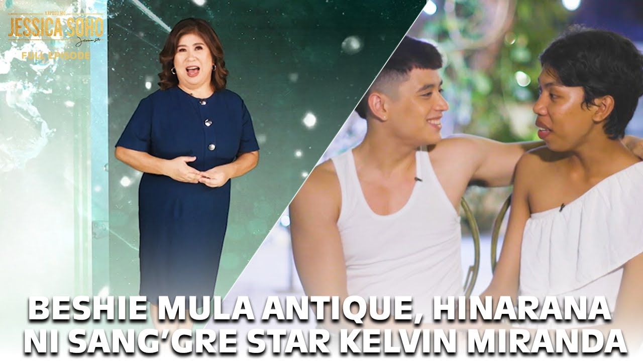 BESHIE MULA ANTIQUE, HINARANA NI SANG’GRE STAR KELVIN MIRANDA! | Kapuso Mo, Jessica Soho