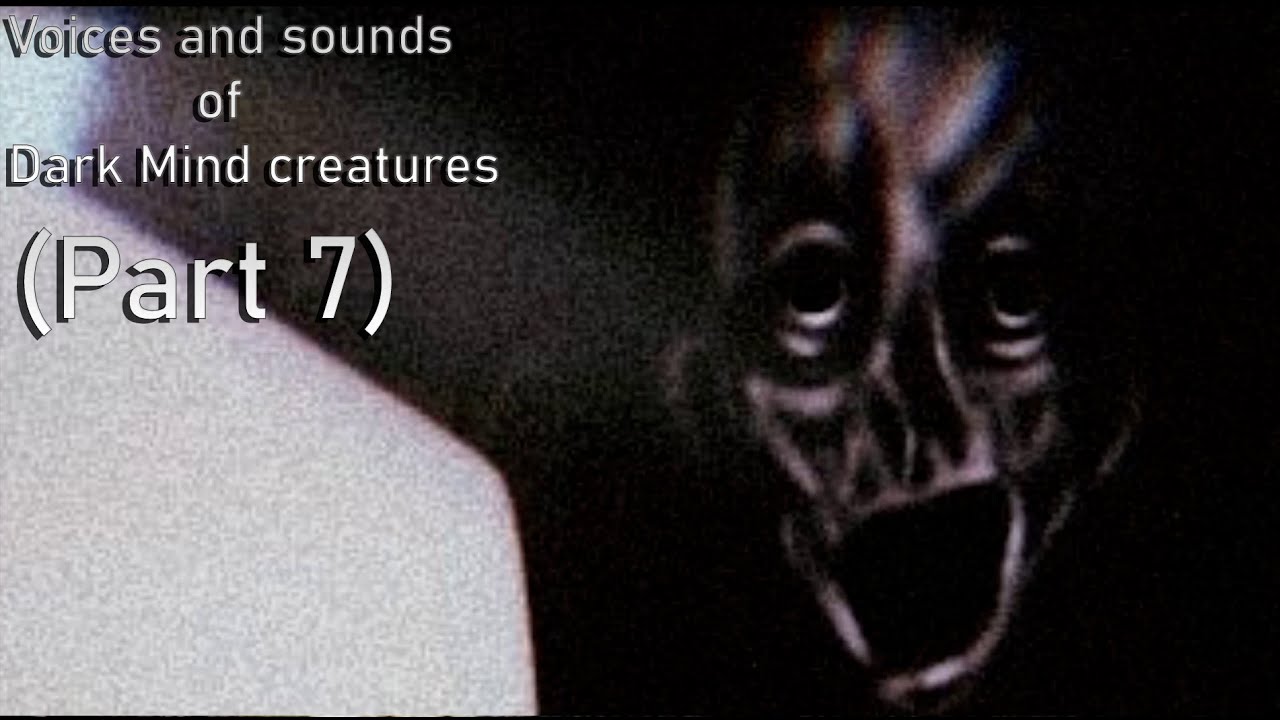 Voices and sounds of Dark Mind creations (Part 7)