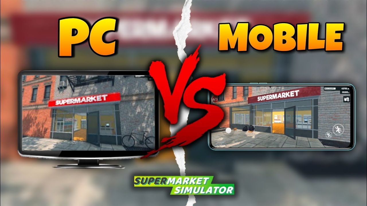 Supermarket Simulator PC VS Supermarket Simulator Mobile Witch One Is Best