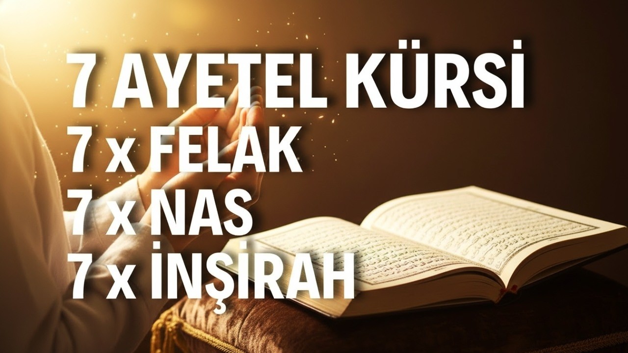 7 Ayetel Kürsi, 7 Felak, 7 Nas, 7 İnşirah | Manevi Koruma ve Kuran Dinle