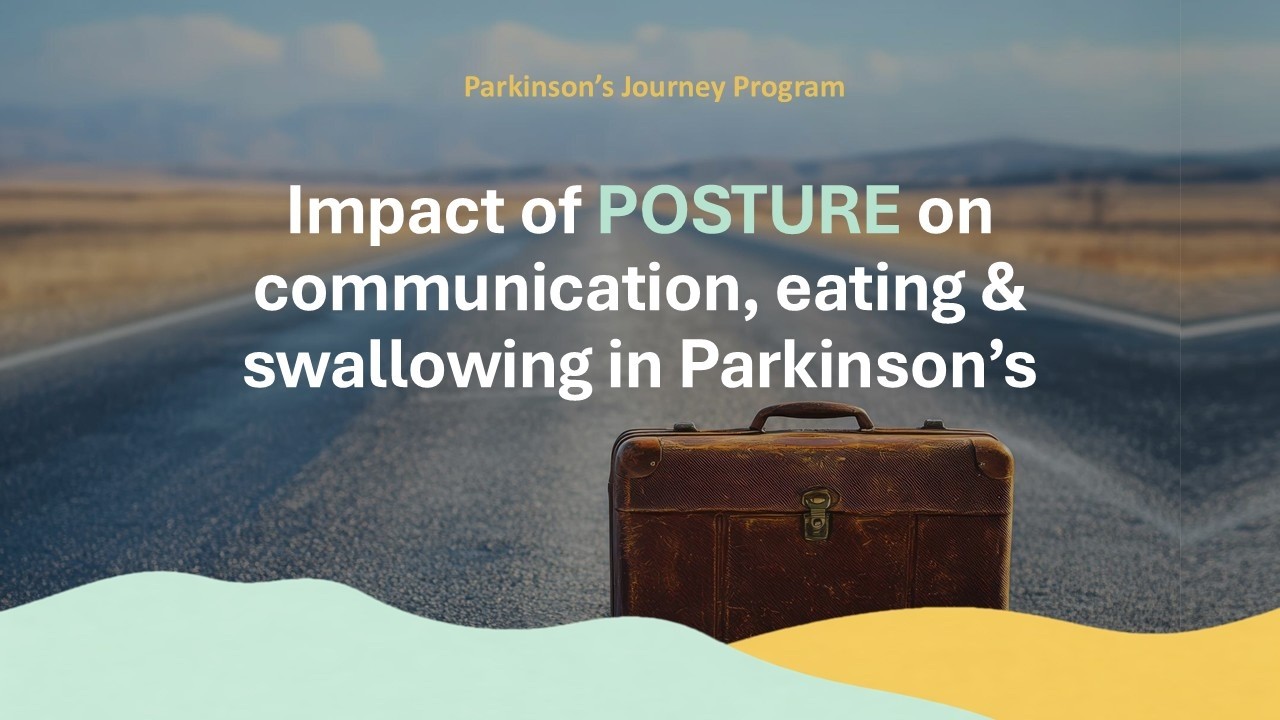 Parkinson's Journey - Impact of Posture on Communication, Eating, and Swallowing in Parkinson's