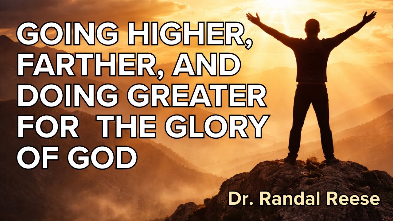 Going Higher, Farther, and Doing Greater for the Glory of God: 4 Prayers for 2026 | Dr. Randal Reese