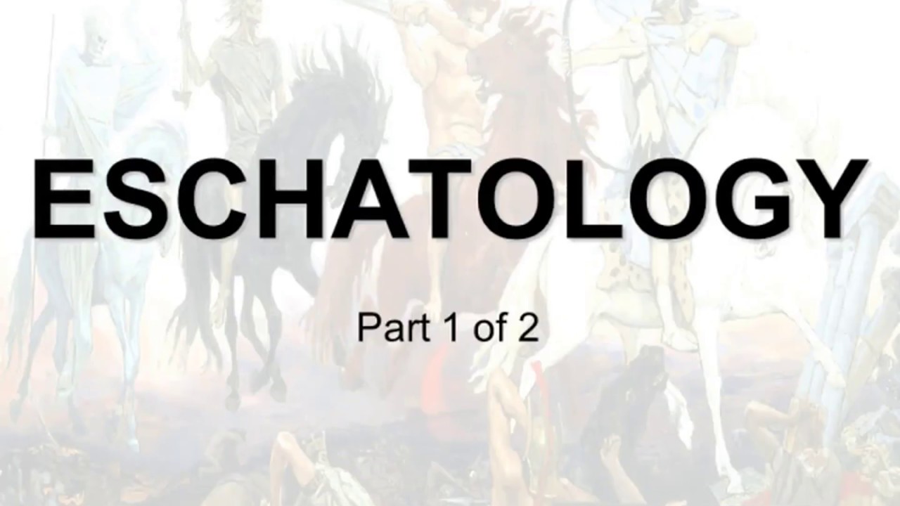 ESCHATOLOGY PART 1