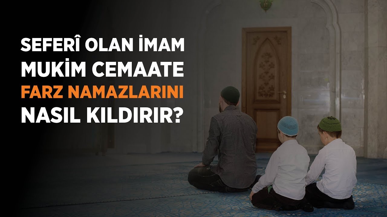 Seferî Olan İmam, Mukim Olan Cemaate Farz Namazını Nasıl Kıldırır? - Ahmet Hamdi Yıldırım