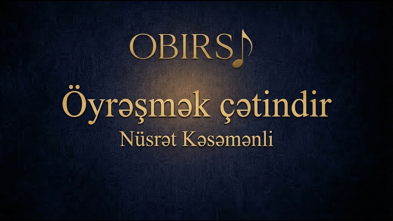 Öyrəşmək çətindir — Nüsrət Kəsəmənli