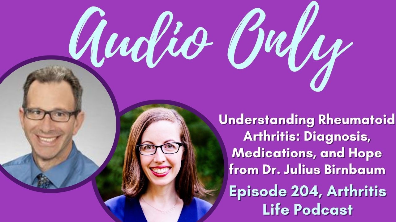 Understanding Rheumatoid Arthritis: Diagnosis, Medications, and Hope from Dr. Julius Birnbaum