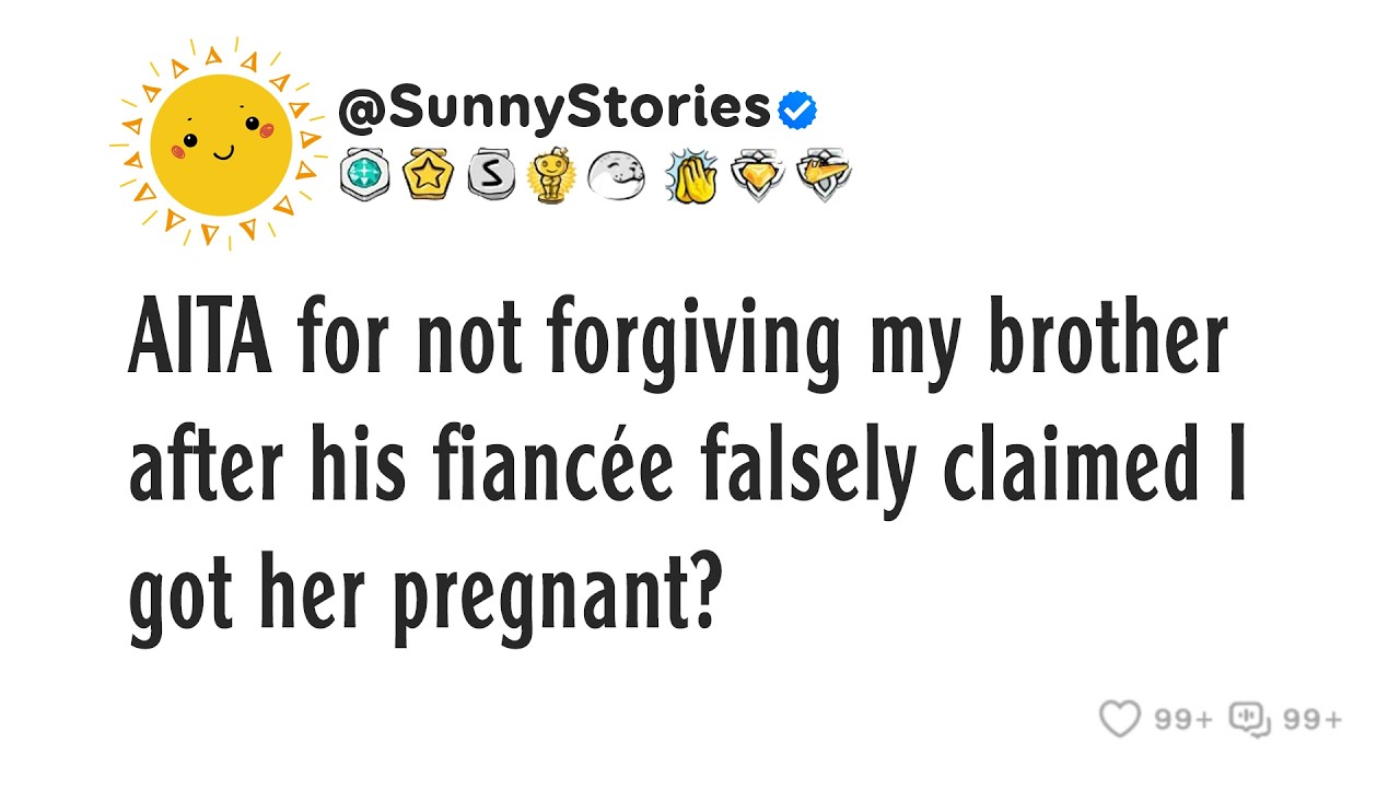 AITA for not forgiving my brother after his fiancée falsely claimed I got her pregnant?