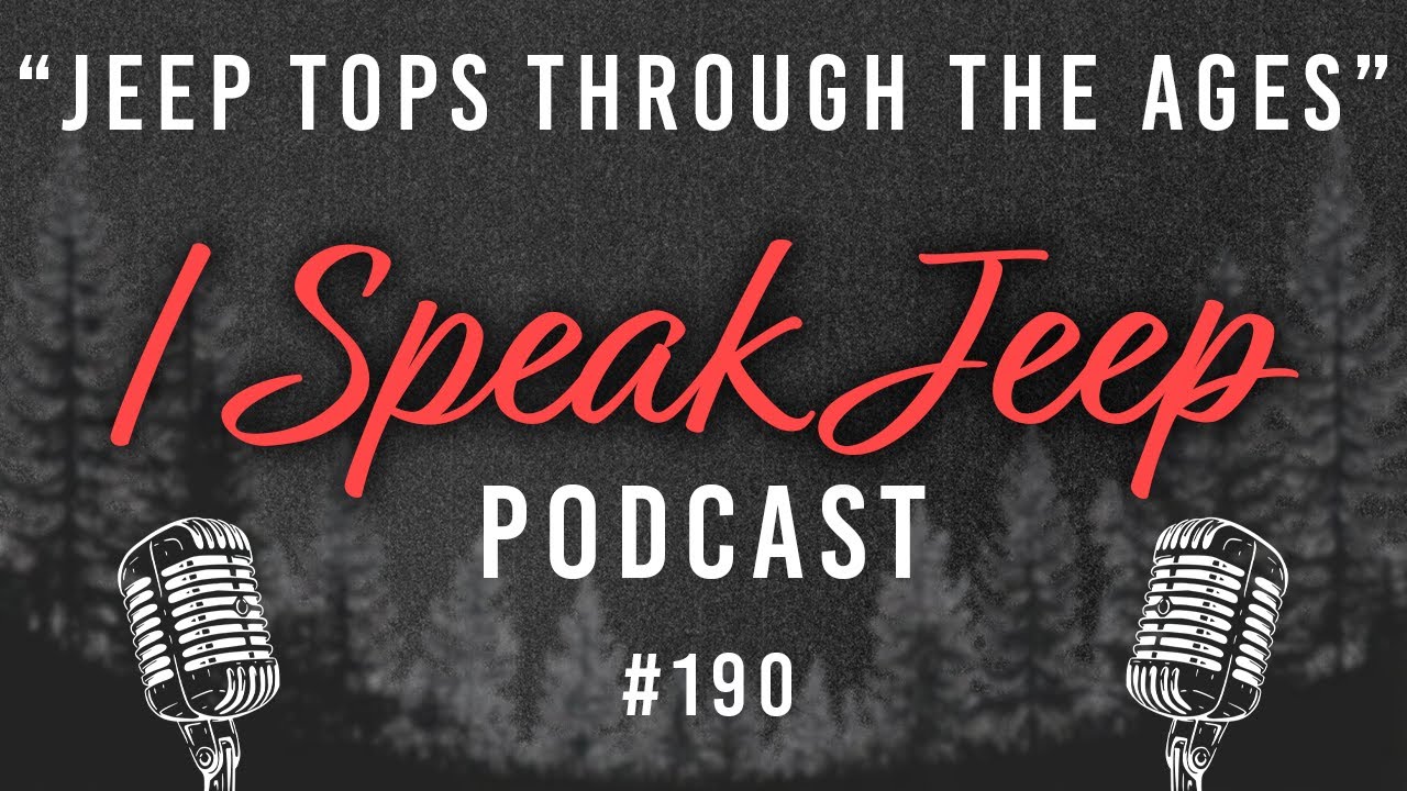 Jeep Tops Through the Ages - I Speak Jeep #190
