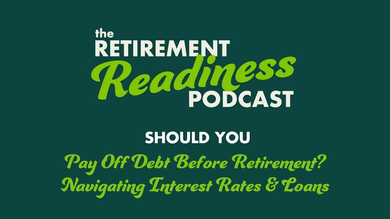 #89: Should You Pay Off Debt Before Retirement? Navigating Interest Rates & Loans