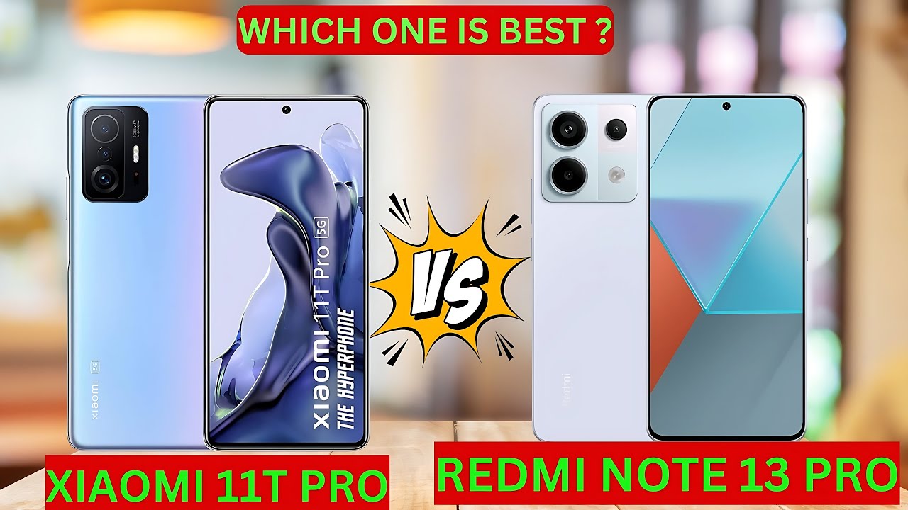 Redmi Note 13 Pro Vs Xiaomi 11t Pro: Which Is The Better Phone