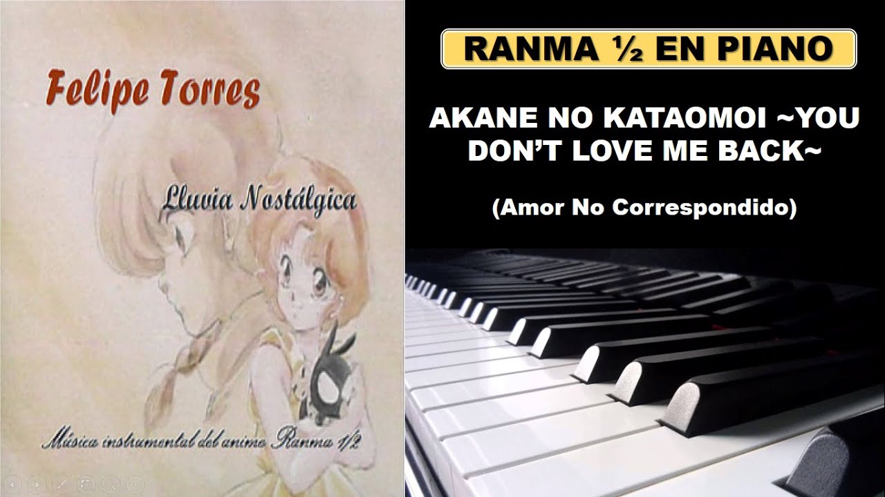 Ranma 1/2 en Piano - Akane No Kataomoi ~You Don't Love Me Back~ (Amor No Correspondido)
