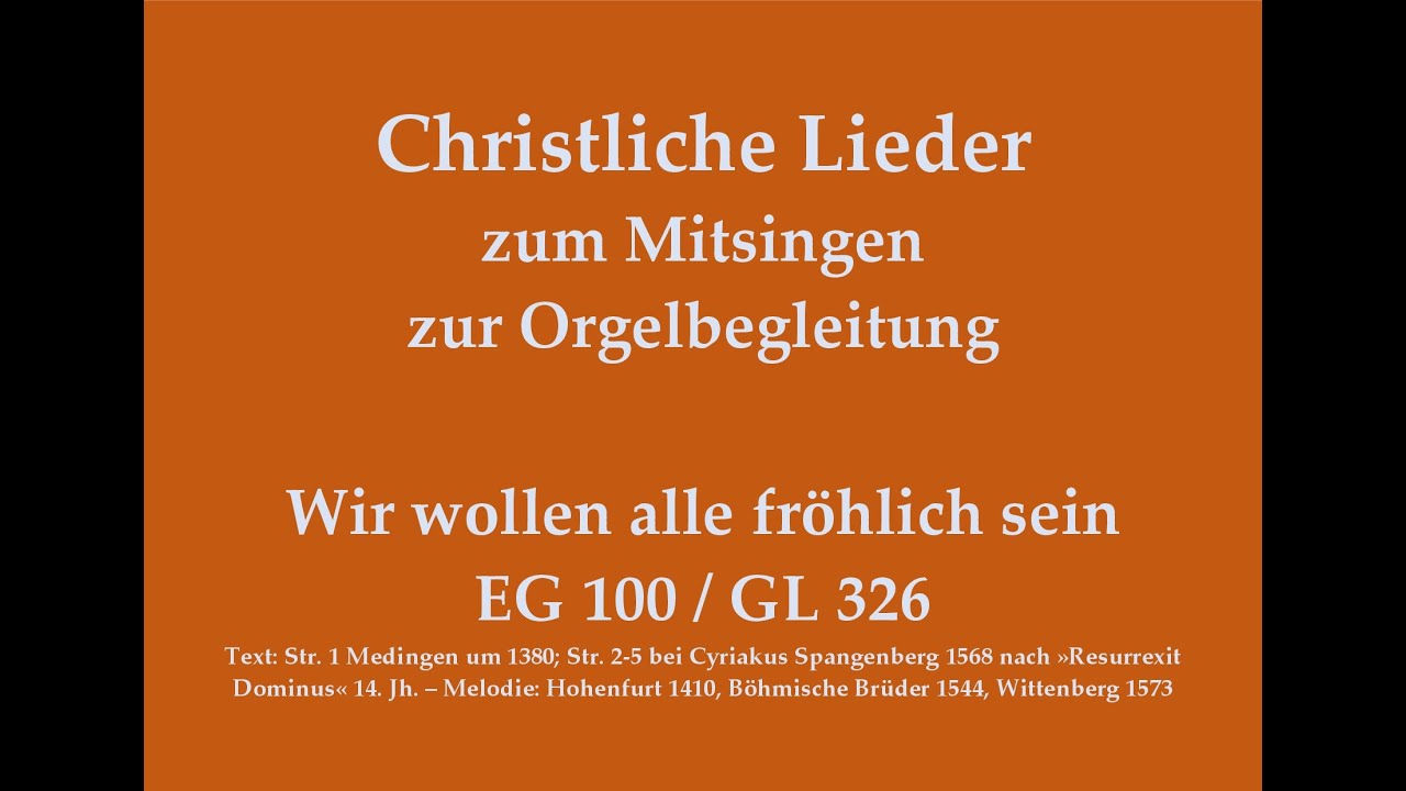 Wir wollen alle fröhlich sein EG 100 / GL 326 – Osterlied zum Mitsingen zur Orgelbegleitung