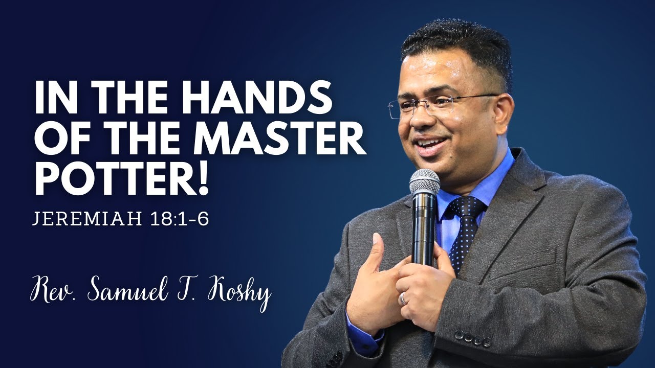 In the Hands of the Master Potter! | Jeremiah 18:1-6 | Rev. Samuel T. Koshy | SABC