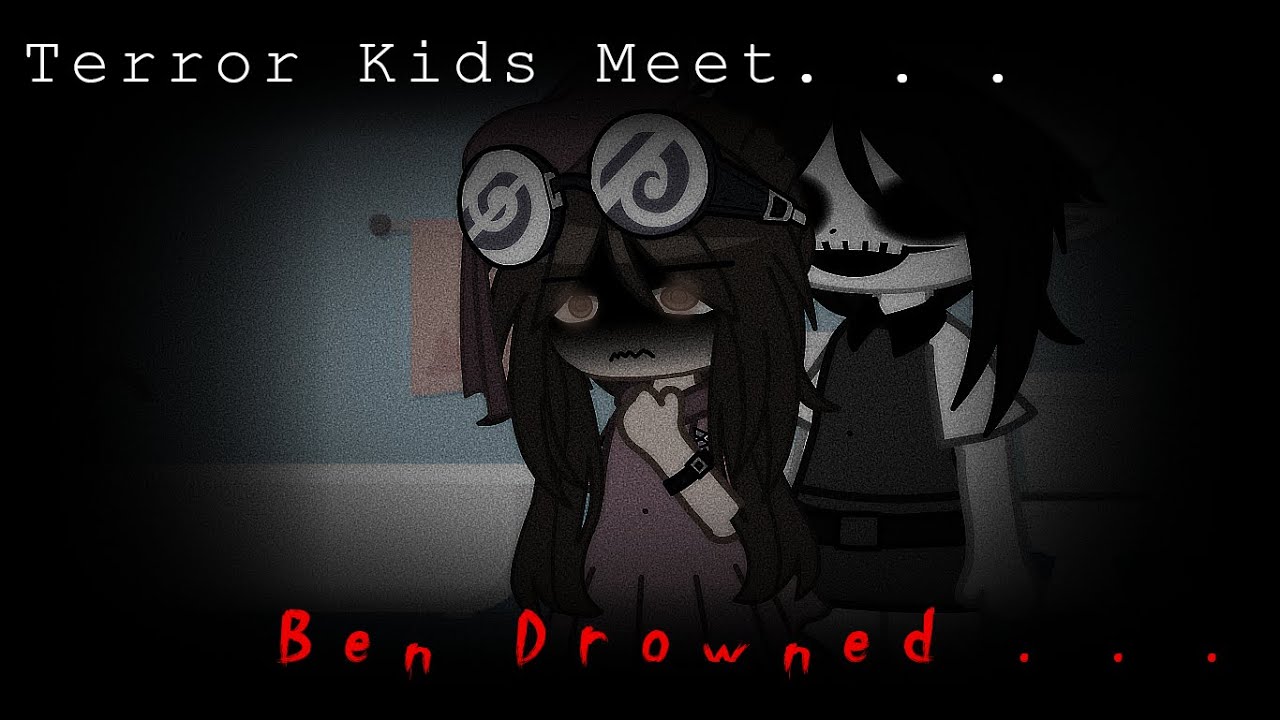 Terror Kids meet Ben Drowned|| Original
