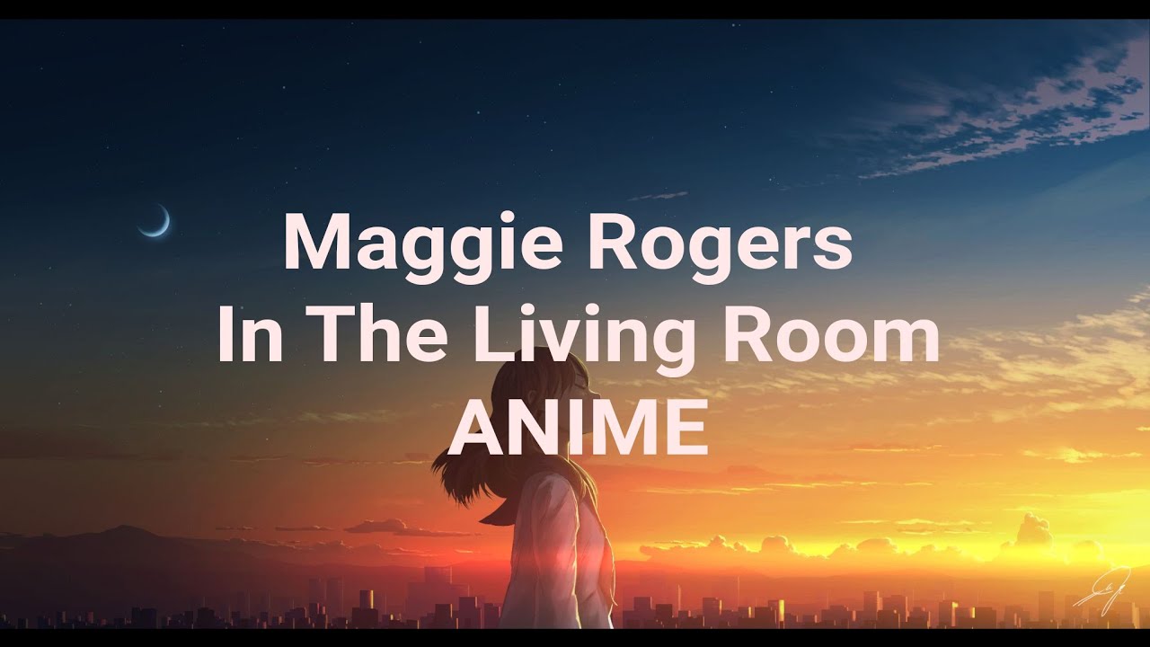(ANIME LYRICS) Maggie Rogers - In The Living Room