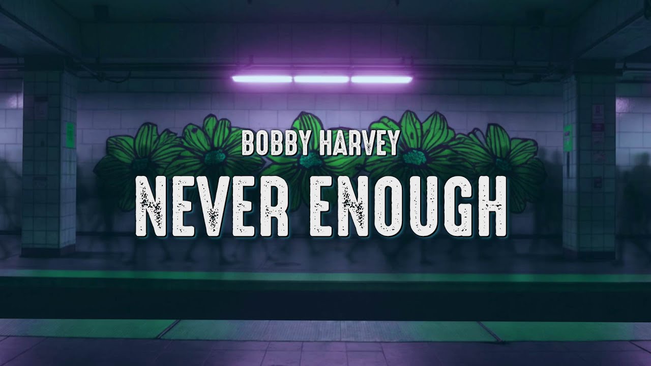 Bobby Harvey - Never Enough (Lyrics)
