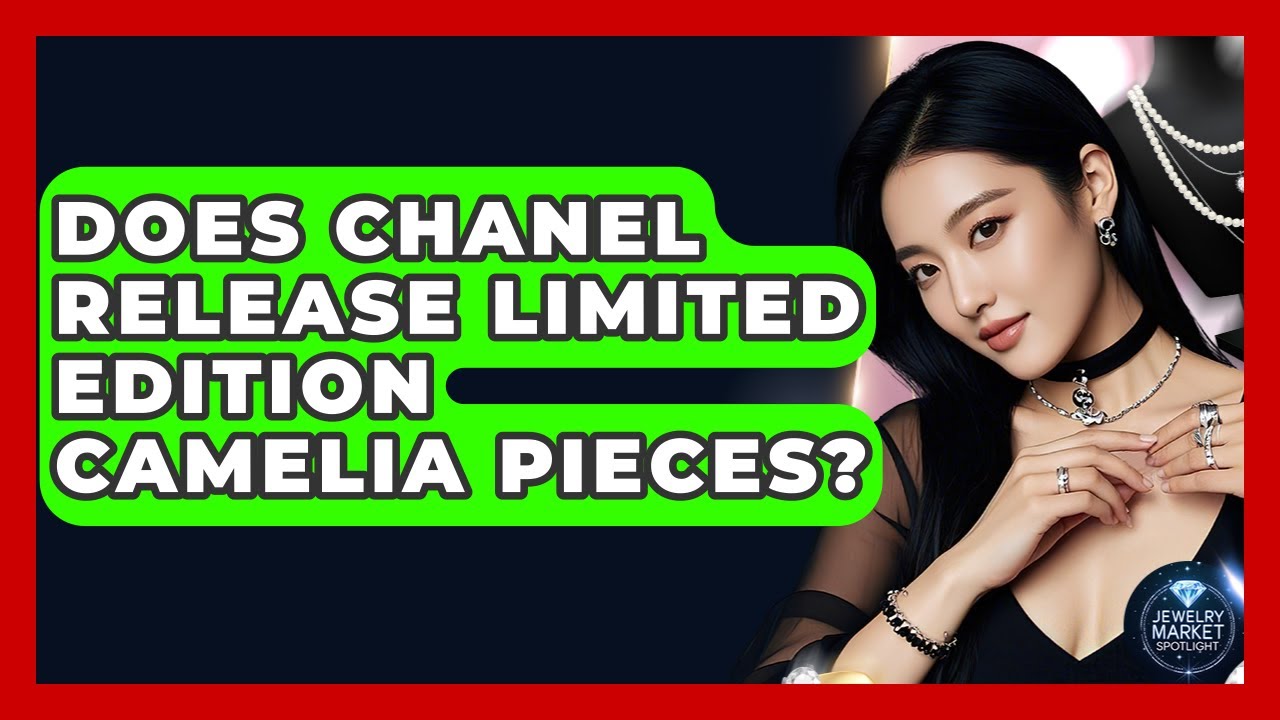 Does Chanel Release Limited Edition Camelia Pieces? - Jewelry Market Spotlight
