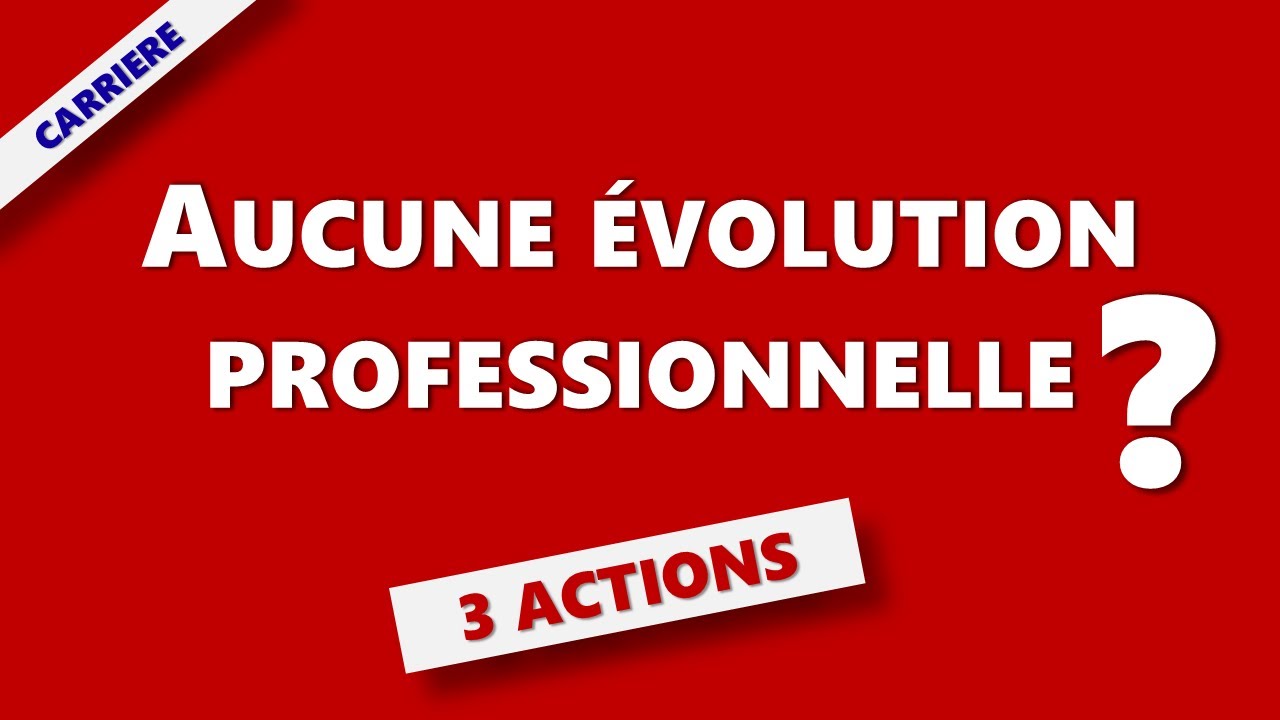 Aucune &eacute;volution professionnelle? 3 actions &agrave; mettre en place
