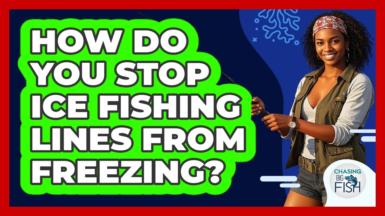 How Do You Stop Ice Fishing Lines From Freezing? - Chasing Big Fish