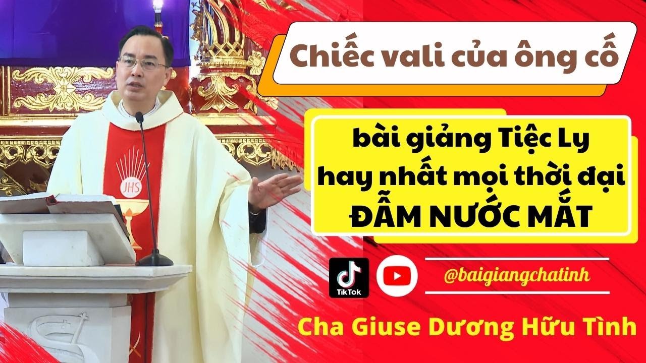 CHIẾC VALI CỦA ÔNG CỐ | Cha Dương Hữu Tình | Bài giảng Tiệc Ly hay nhất Việt Nam |Bài Giảng Cha Tình