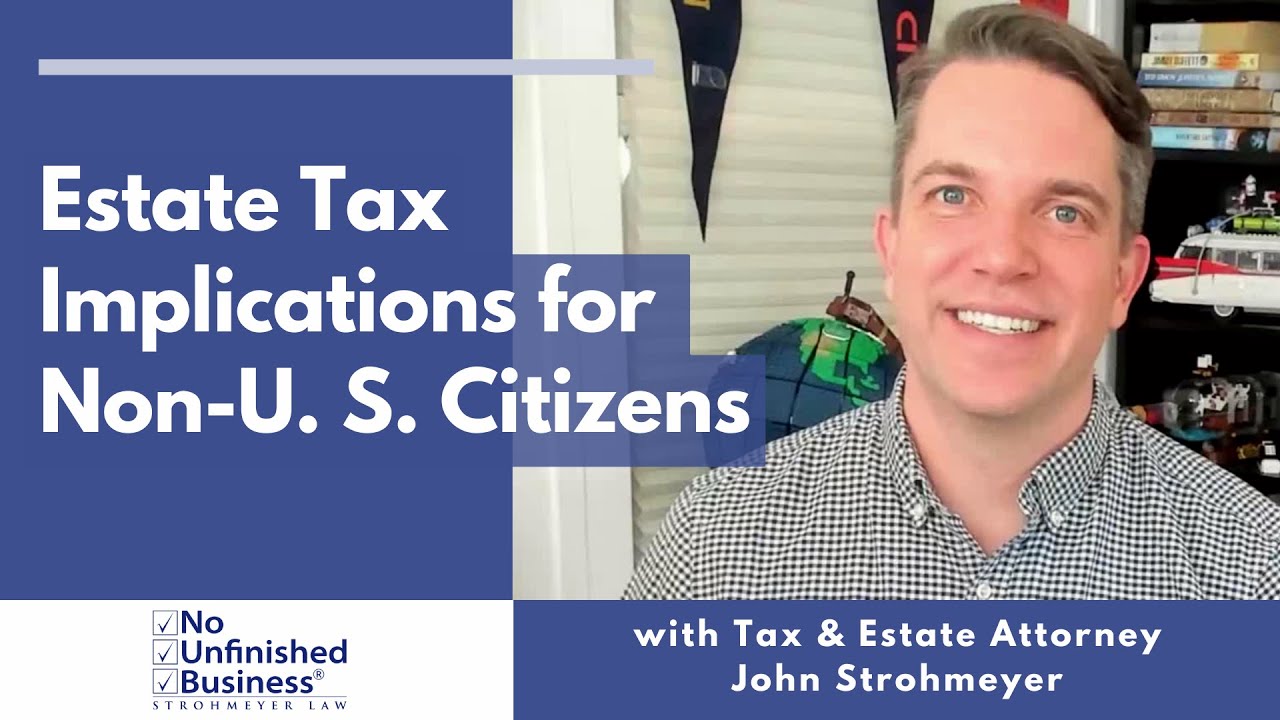 What Are the Estate Tax Implications for Non-U.S. citizens?