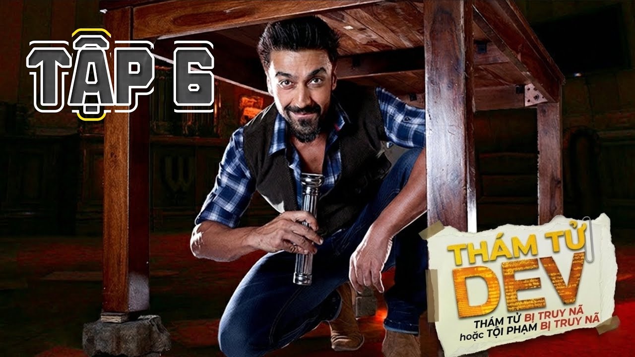 THÁM TỬ DEV – TẬP 6 | LỒNG TIẾNG | FULL HD | PHIM ẤN ĐỘ 2026