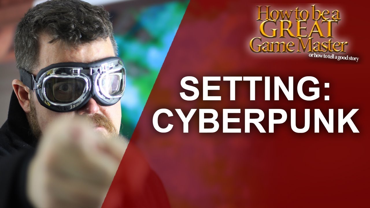 Great GM - Cyberpunk Setting for your Role Playing Game - Great Game Master Tips #GMTips