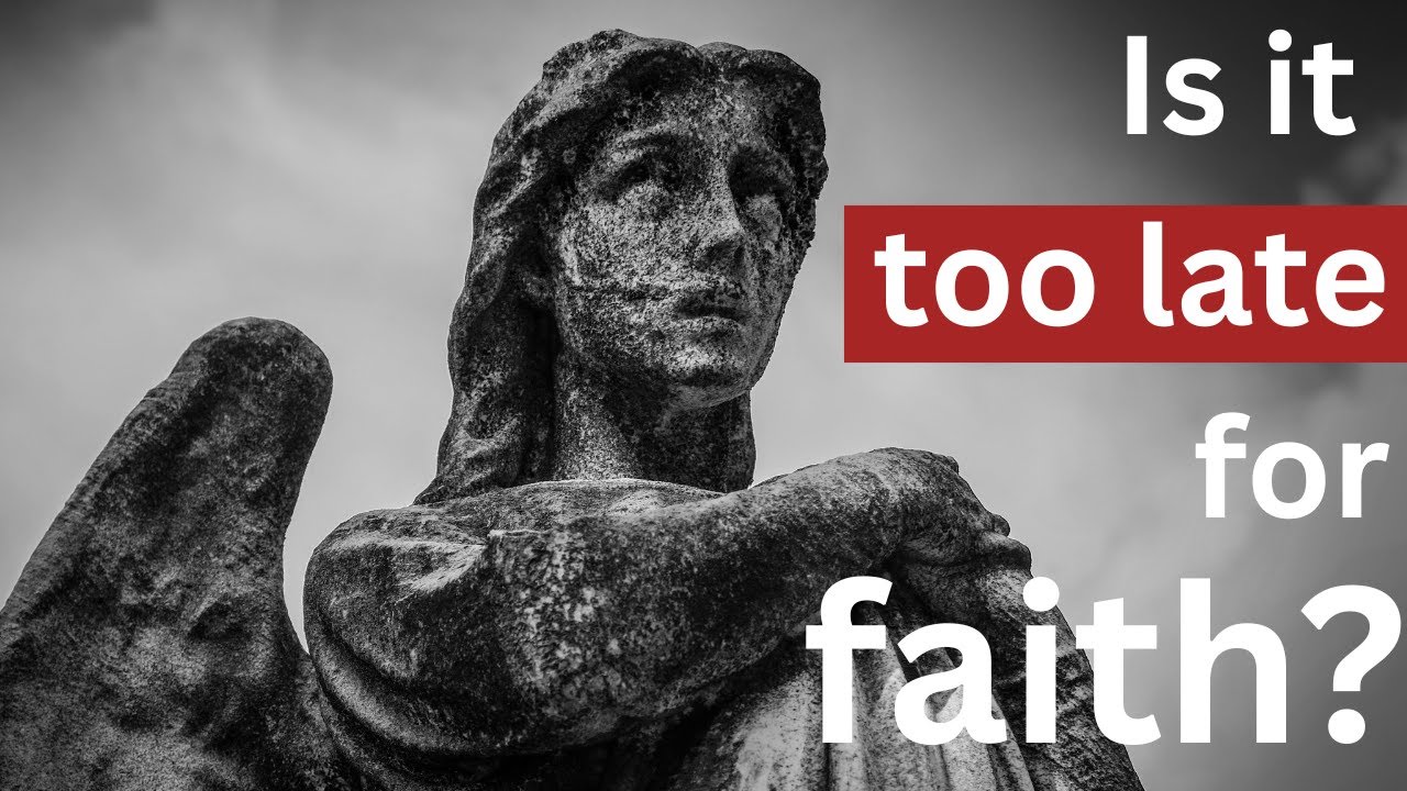 Can you come to faith even when you are dying?