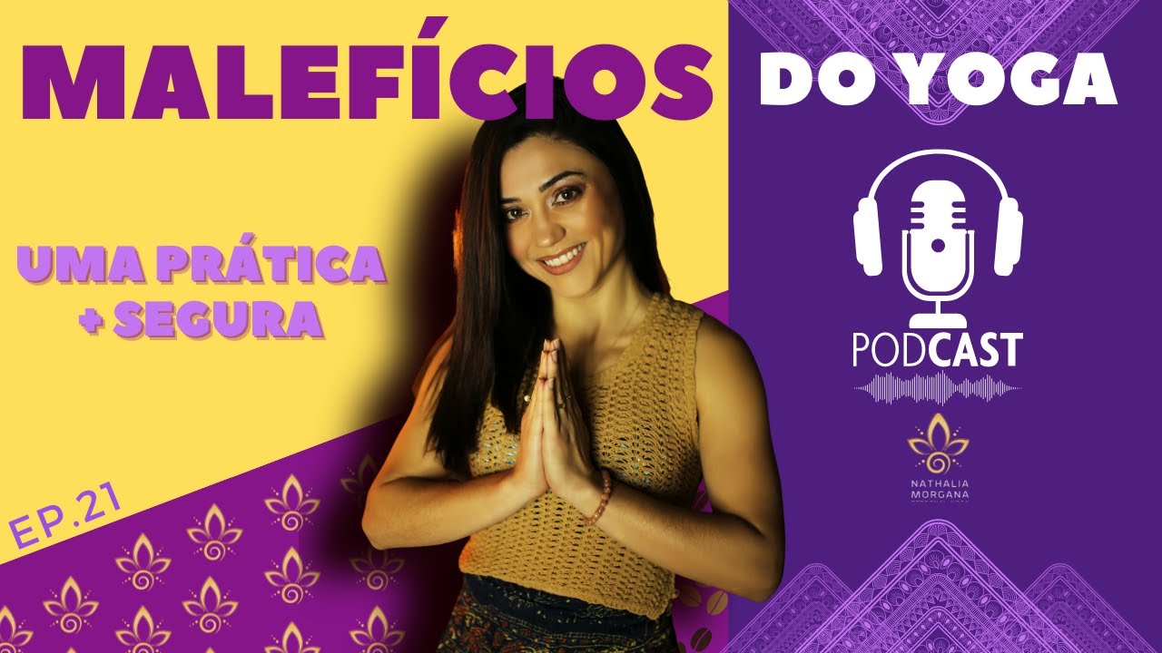 Malefícios do Yoga - Uma prática mais segura | PODCAST | Ep.21 | Nathália Morgana Yoga