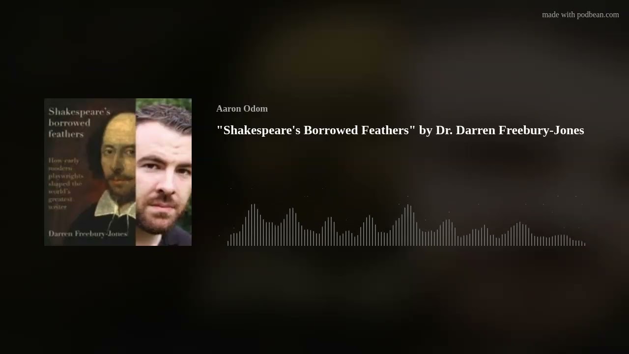 ”Shakespeare’s Borrowed Feathers” by Dr. Darren Freebury-Jones